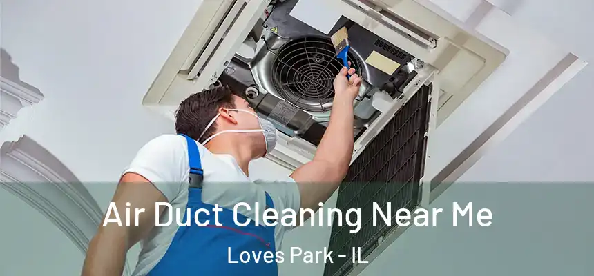 Air Duct Cleaning Near Me Loves Park - IL