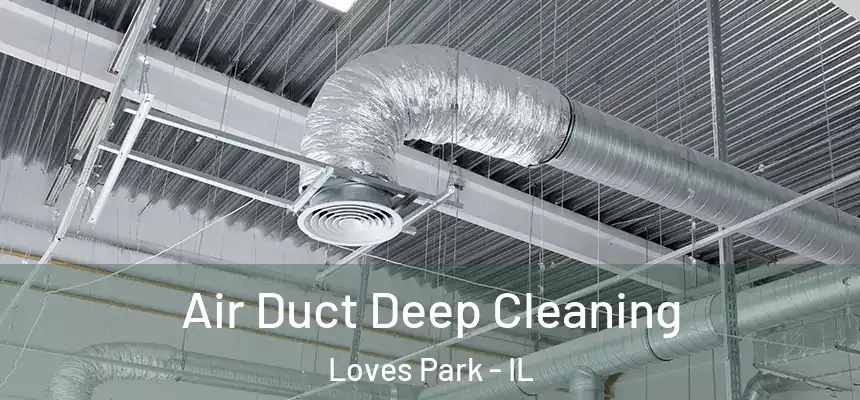  Air Duct Deep Cleaning Loves Park - IL