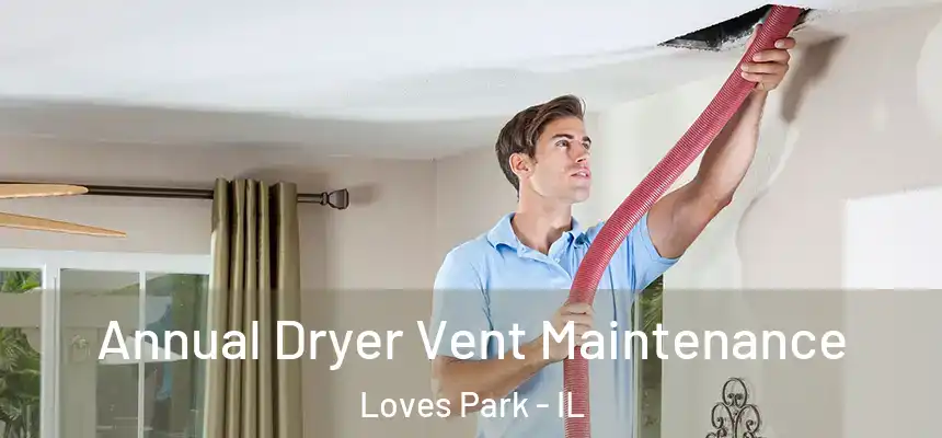  Annual Dryer Vent Maintenance Loves Park - IL