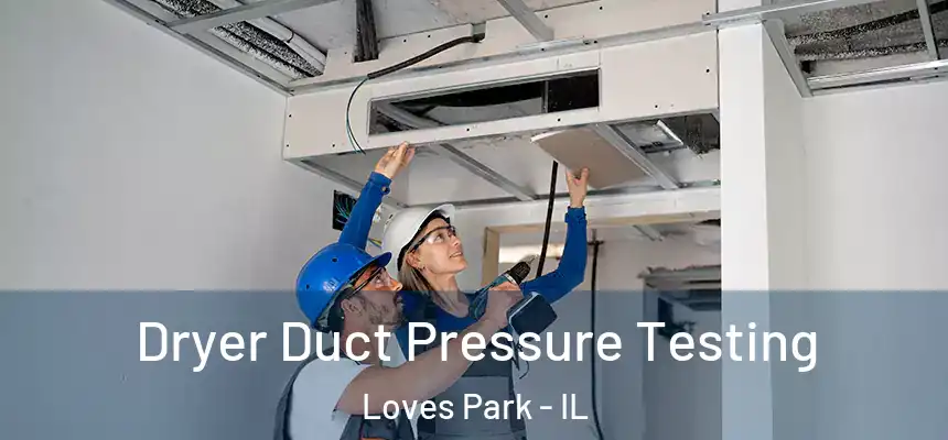 Dryer Duct Pressure Testing Loves Park - IL