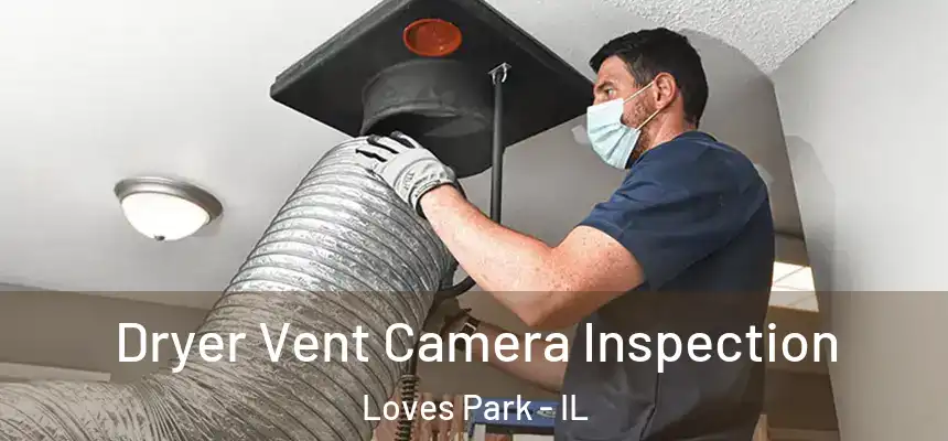 Dryer Vent Camera Inspection Loves Park - IL