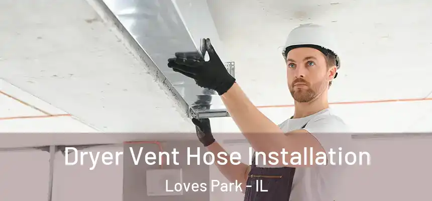  Dryer Vent Hose Installation Loves Park - IL