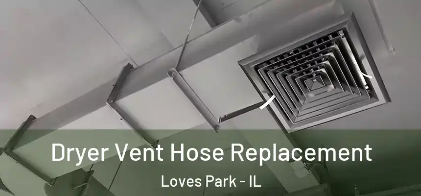 Dryer Vent Hose Replacement Loves Park - IL