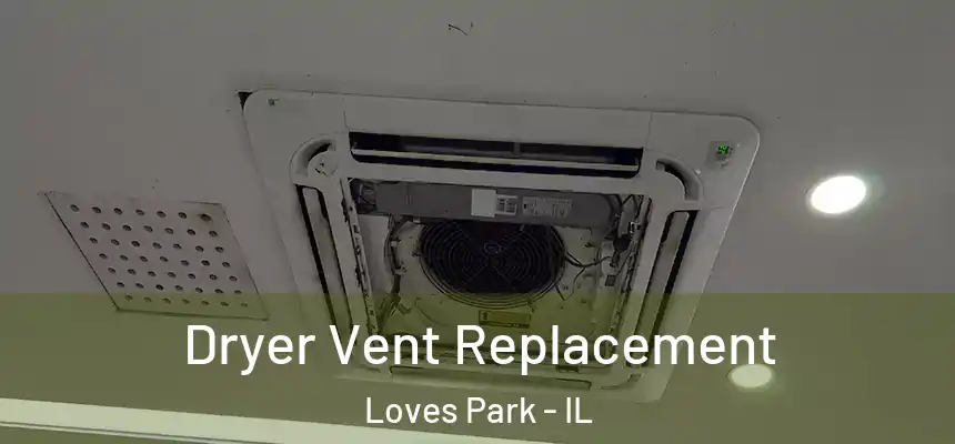  Dryer Vent Replacement Loves Park - IL