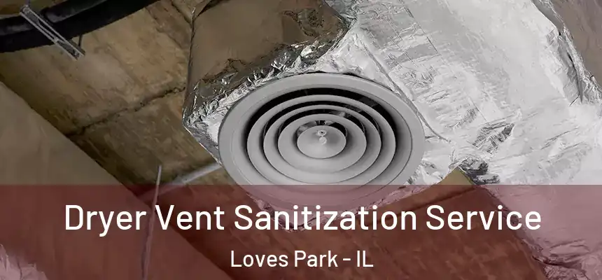  Dryer Vent Sanitization Service Loves Park - IL