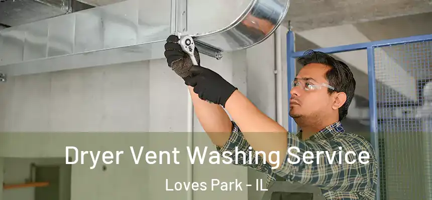 Dryer Vent Washing Service Loves Park - IL