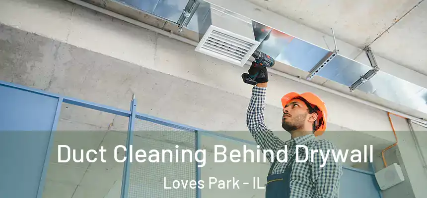  Duct Cleaning Behind Drywall Loves Park - IL