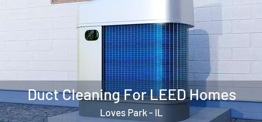  Duct Cleaning For LEED Homes Loves Park - IL