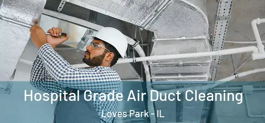 Hospital Grade Air Duct Cleaning Loves Park - IL