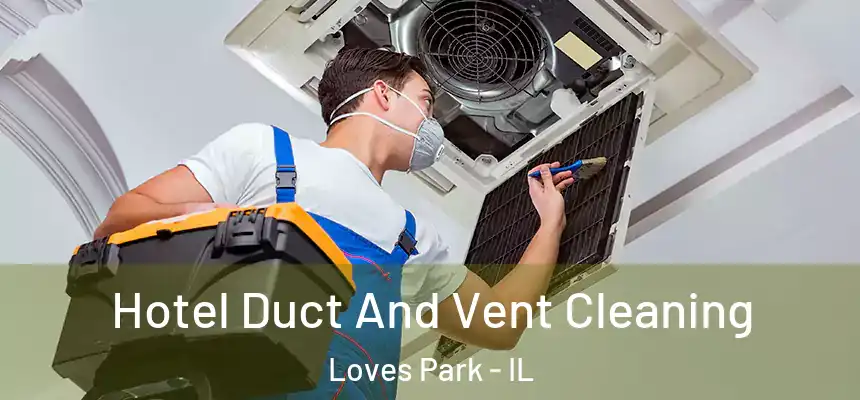  Hotel Duct And Vent Cleaning Loves Park - IL