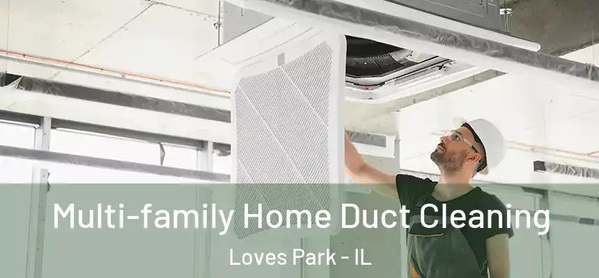 Multi-family Home Duct Cleaning Loves Park - IL