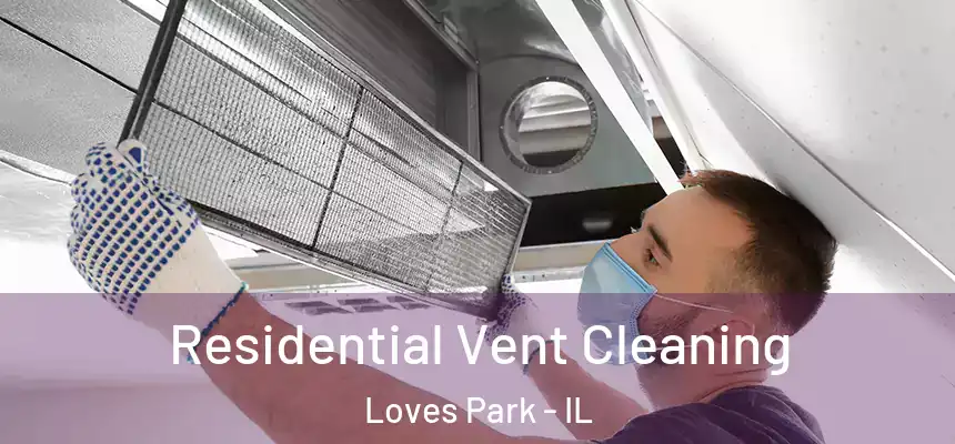  Residential Vent Cleaning Loves Park - IL