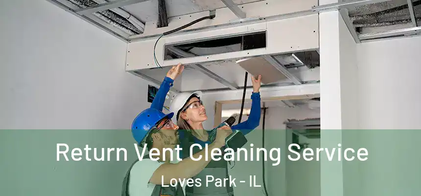  Return Vent Cleaning Service Loves Park - IL