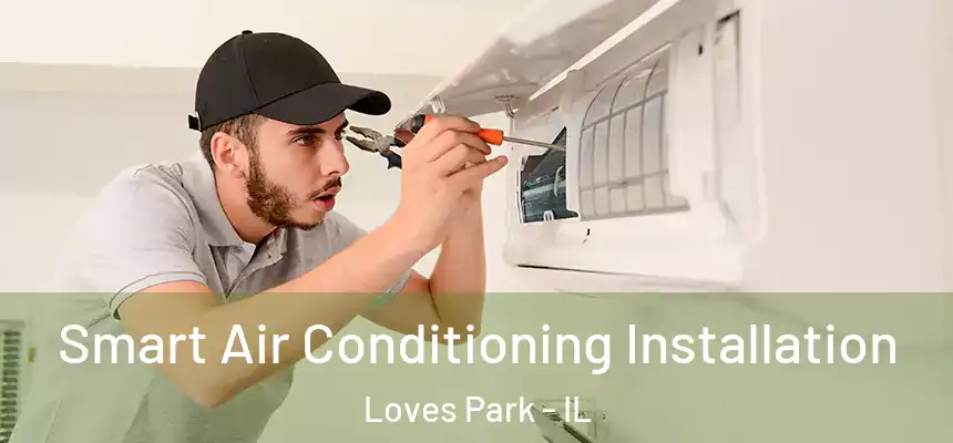 Smart Air Conditioning Installation Loves Park - IL